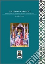 Un Tesoro miniato. Il graduale D dell'antica pieve di Santo Stefano a Prato libro