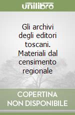 Gli archivi degli editori toscani. Materiali dal censimento regionale