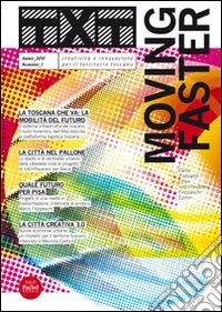 Txt. Creatività e innovazione per il territorio toscano (2010). Ediz. italiana e inglese. Vol. 1: Moving faster libro