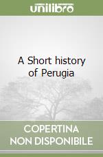 A Short history of Perugia