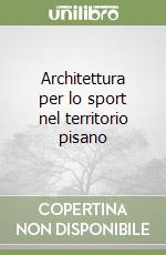 Architettura per lo sport nel territorio pisano