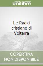 Le Radici cristiane di Volterra libro