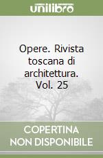 Opere. Rivista toscana di architettura. Vol. 25 libro