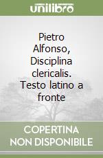 Pietro Alfonso, Disciplina clericalis. Testo latino a fronte libro