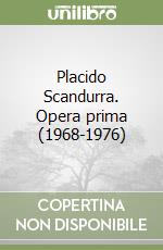 Placido Scandurra. Opera prima (1968-1976)