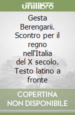 Gesta Berengarii. Scontro per il regno nell'Italia del X secolo. Testo latino a fronte