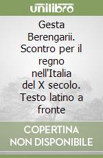 Gesta Berengarii. Scontro per il regno nell'Italia del X secolo. Testo latino a fronte libro