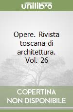 Opere. Rivista toscana di architettura. Vol. 26