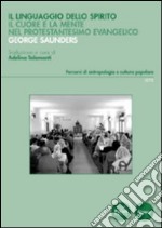 Il linguaggio dello spirito. Il cuore e la mente nel protestantesimo evangelico libro