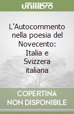 L'Autocommento nella poesia del Novecento: Italia e Svizzera italiana libro