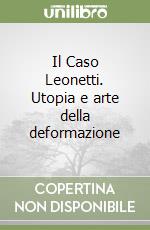 Il Caso Leonetti. Utopia e arte della deformazione libro