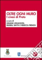 Oltre ogni muro. I cinesi di Prato