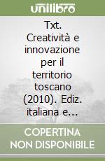 Txt. Creatività e innovazione per il territorio toscano (2010). Ediz. italiana e inglese. Vol. 3: Come ci vedono libro