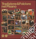 Tradizione & folclore nel pisano. Ediz. italiana e inglese libro