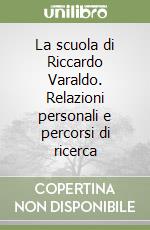 La scuola di Riccardo Varaldo. Relazioni personali e percorsi di ricerca libro