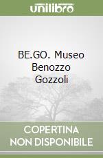 BE.GO. Museo Benozzo Gozzoli libro