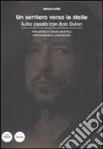 Un sentiero verso le stelle. Sulla strada con Bob Dylan libro