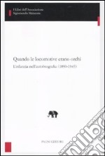 Quando le locomotive erano orchi. L'infanzia nell'autobiografia (1890-1945)