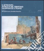 Il Settecento. Affreschi nel territorio sanminiatese e pisano. Ediz. illustrata libro