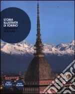 Storia illustrata di Torino. Ediz. illustrata libro