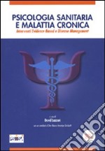 Psicologia sanitaria e malattia cronica. Interventi Evidence-Based e Disease Management libro