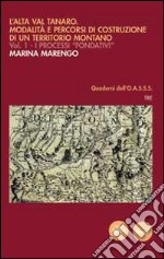 L'Alta Val Tanaro. Modalità e percorsi di costruzione di un territorio montano. Vol. 1: I processi fondativi libro