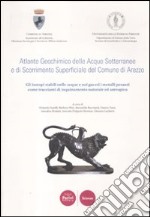 Atlante geochimico delle acque sotterranee e di scorrimento superficiale del comune di Arezzo. Gli isotopi stabili nelle acque e nei gas ed i metalli pesanti... libro