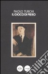 Il gioco di Piero libro di Turchi Paolo