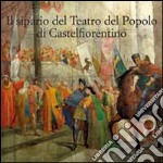 Il sipario storico del teatro del popolo di Castelfiorentino. Ediz. illustrata libro