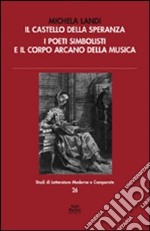 Il castello della speranza. I poeti simbolisti e il corpo arcano della musica libro