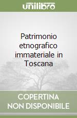 Patrimonio etnografico immateriale in Toscana libro