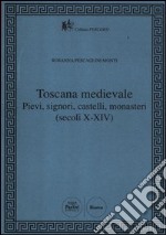 Toscana Medievale. Pievi, signori, castelli, monasteri (secoli X-XIV) libro