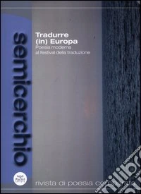 Semicerchio (2011). Vol. 2: Tradurre(in) Europa. Poesia moderna al festival della traduzione libro