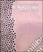 Il Novecento. Museo civico Giovanni Fattori. Opere su carta. Ediz. illustrata