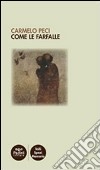 Come le farfalle libro di Peci Carmelo