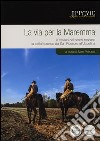 La via per la Maremma. A cavallo nei parchi toscani. La tratta litoranea da San Rossore all'Uccellina libro di Petrucci S. (cur.)