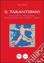 Il tarantismo. Studio clinico della malattia che per secoli aveva sconfitto i medici libro