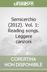 Semicerchio (2012). Vol. 1: Reading songs. Leggere canzoni libro