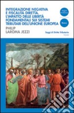 Integrazione negativa e fiscalità diretta. L'impatto delle libertà fondamentali sui sistemi tributari dell'Unione Europea