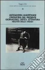 L'industria del presente. Giornalismo, critica, letteratura nell'età della «Voce»