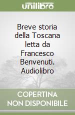 Breve storia della Toscana letta da Francesco Benvenuti. Audiolibro