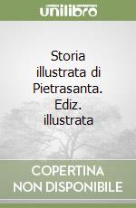 Storia illustrata di Pietrasanta. Ediz. illustrata libro