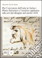 Per l'«avvenire dell'arte in Italia»: Pietro Selvatico e l'estetica applicata alle arti del disegno nel secolo XIX libro