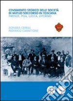Censimento storico delle società di mutuo soccorso in Toscana. Firenze, Pisa, Lucca, Livorno