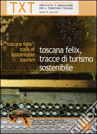 Txt. Creatività e innovazione per il territorio toscano (2012). Ediz. italiana e inglese. Vol. 9: Toscana felix, tracce di turismo sostenibile libro
