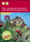 Flora, vegetazione ed ambiente delle isole dell'arcipelago toscano. Ediz. illustrata libro di Barsotti Gianfranco