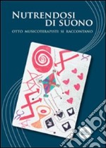 Nutrendosi di suono. Otto musicoterapisti si raccontano