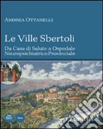 Le Ville Sbertoli da Casa di salute a Ospedale neuropsichiatrico provinciale. Ediz. illustrata. Con CD-ROM libro