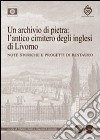 Un archivio di pietra: l'antico cimitero degli inglesi di Livorno. Note storiche e progetti di restauro libro