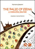 The Palio of Siena. A colourful jouney libro